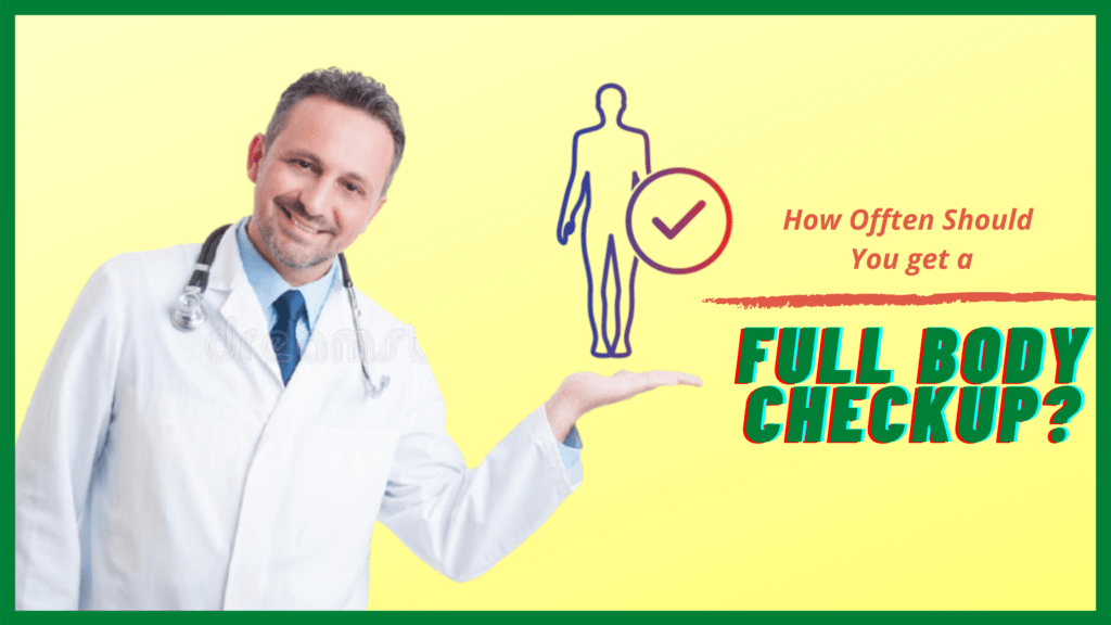 How Often Should You Get a Full Body Checkup?