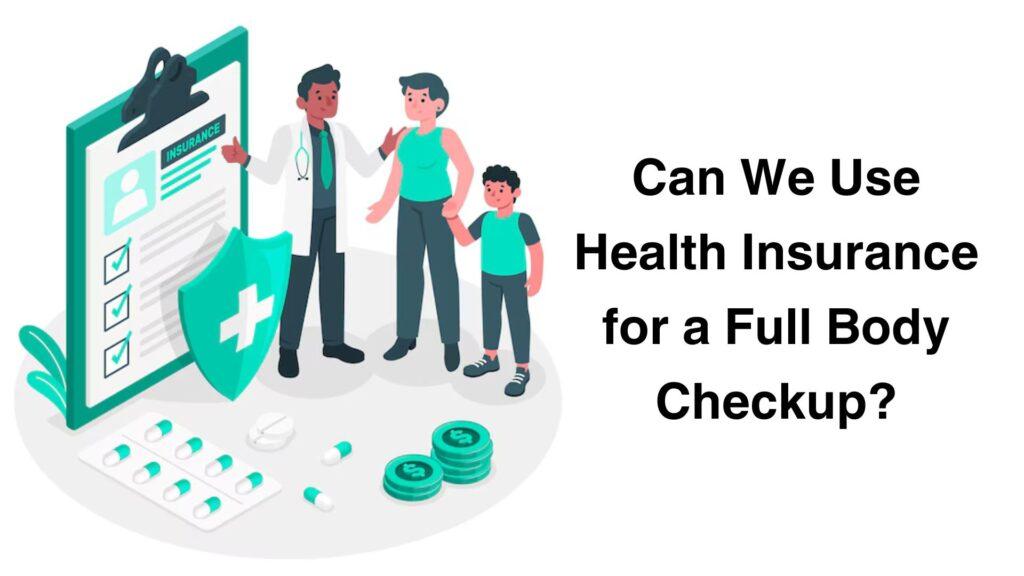 Can We Use Health Insurance for a Full Body Checkup?